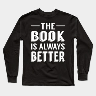 The Book Is Always Better Long Sleeve T-Shirt